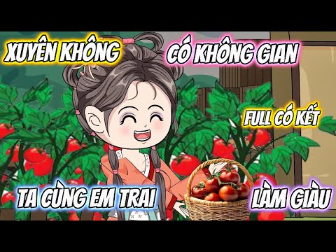 Xuyên Không Có Không Gian Ta Cùng Em Trai làm Giàu Full Có Kết