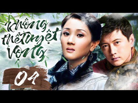 Phim Hay I KHÔNG THỂ TUYỆT VỌNG  - Tập 4 ( Thuyết minh ) Phim Tình Cảm Trung Quốc