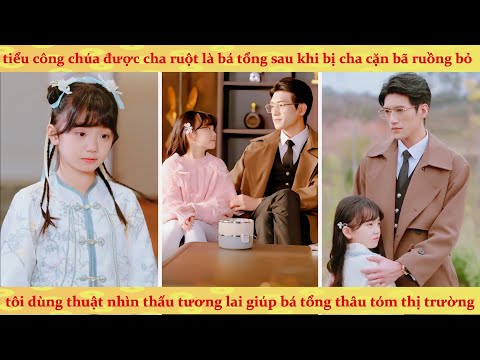 Tổng tài nhận nuôi con gái bị ruồng bỏ và màn trả thù cực gắt dành cho cha ruột