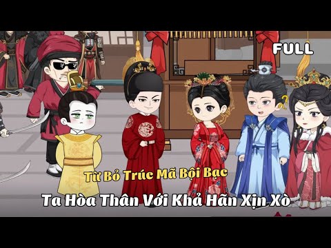 FULL BỘ | Từ Bỏ Trúc Mã Bội Bạc, Ta Hòa Thân Với Khả Hãn Xịn Xò  | Cáo Ú Review