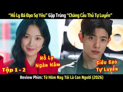 [Review Phim] “Hồ Ly Bá Đạo Sợ Yêu” Gặp Trúng “Chàng Cầu Thủ Tự Luyến” (2026) - Tập 1-2