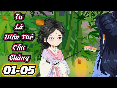 Ta Là Hiền Thê Của Chàng |  Tập 01 - 05 | ChipChip Review