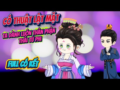 Full Có Kết : Có Thuật Lật Mặt Ta Dành Luôn Thân Phận Thái Tử Phi |  ChipChip Review