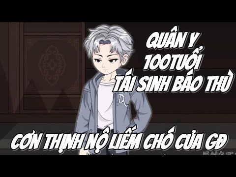 Cơn Thịnh Nộ Liếm Chó Của GĐ,Quân Y 100 Tuổi Tái || Le Tinh