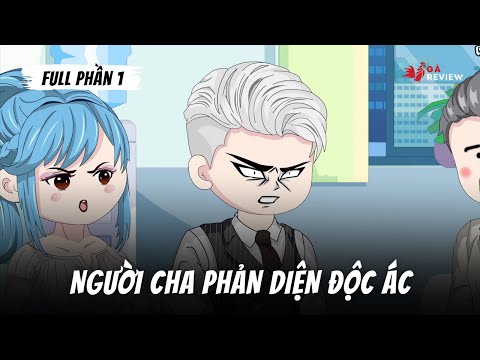 Full P1 - Người Cha Phản Diện Độc Ác | Gà Review