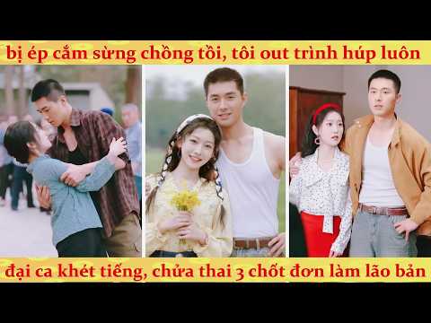 🔥Bị ép mượn giống, vợ bỏ trốn mang thai sinh ba với đại ca khét tiếng