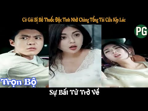 [REVIEW PHIM] Sự Bất Tử Trở Về Trọn Bộ | Cô Gái Bị Bỏ Thuốc Độc Tình Nhờ Chàng Cứu Kịp Lúc
