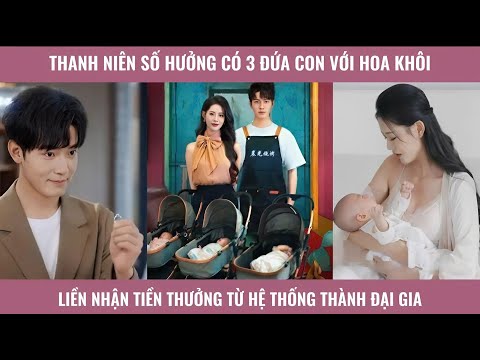 Thanh niên số hưởng có 3 đứa con với hoa khôi liền nhận tiền thưởng từ hệ thống thành đại gia