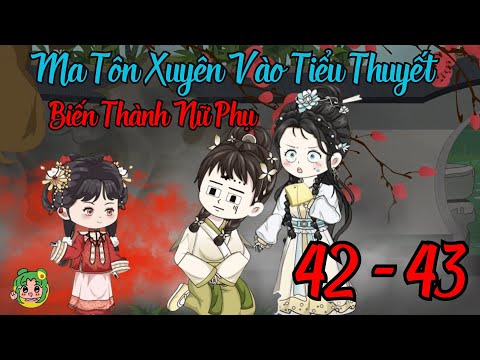 TẬP 42 - 43 - Ma Tôn Xuyên Vào Tiểu Thuyết Biến Thành Nữ Phụ | Bơ Review