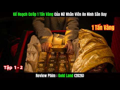 Reiew Phim: Gold Land | Nữ Nhân Viên An Ninh Sân Bay Cướp 1 Tấn Vàng