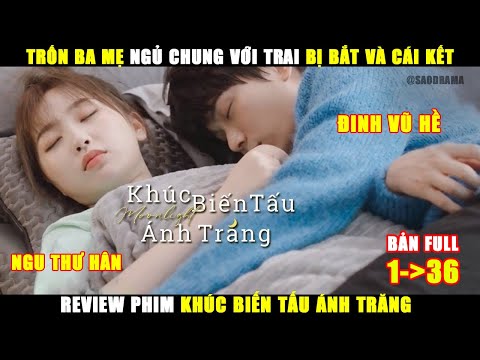 Trốn ba mẹ ng.ủ chung với tra.i bị bắt và cái kết | Review Phim Khúc Biến Tấu Ánh Trăng