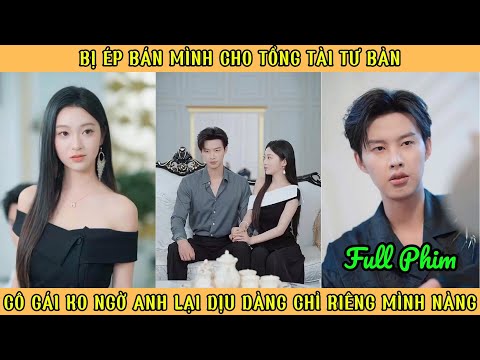 Bị Ép Bán Mình Cho Tổng Tài Tư Bản - Cô Gái Không Ngờ Anh Lại Dịu Dàng Chỉ Riêng Mình