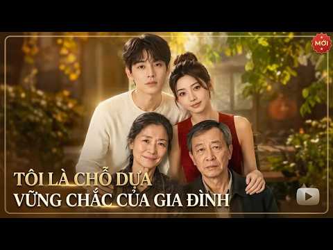 Review phim : Tôi là chỗ dựa vững chắc của gia đình | Full trọn bộ