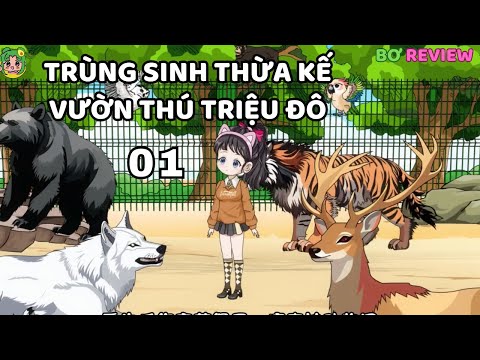 TẬP 01 - TRÙNG SINH THỪA KẾ VƯỜN THÚ TRIỆU ĐÔ | Bơ Rì Viu Official