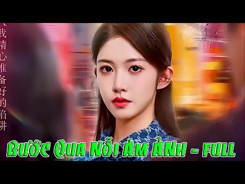 Bước Qua Nỗi Ám Ảnh full tập | Tiểu Thư Hai Kiếp full trọn bộ