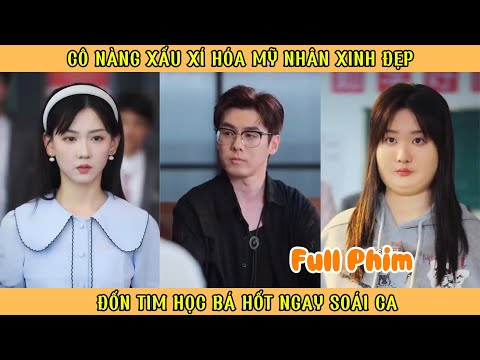 Cô nàng Xấu Xí Hóa Mỹ Nhân Xinh Đẹp - Đốn Tim Học Bá Hốt Ngay Soái Ca