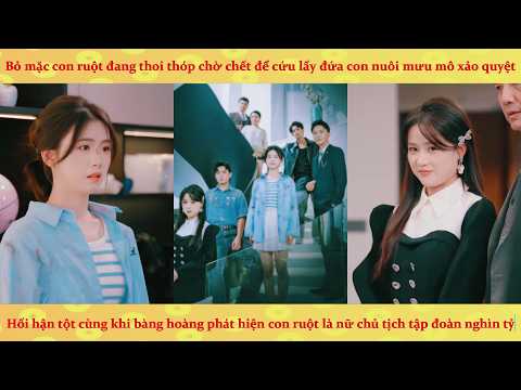 Bỏ mặc Thiên Kim thật để cứu con nuôi, gia đình khóc thét khi biết thân phận khủng
