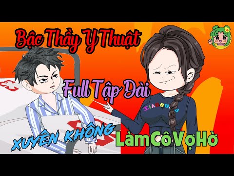FULL TẬP DÀI - Bậc Thầy Y Thuật Xuyên Không Làm Cô Vợ Hờ  | Bơ Review
