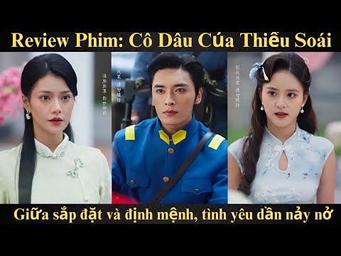 Cô Dâu của Thiếu Soái Full bộ - Giữa sắp đặt và định mệnh, tình yêu dần nảy nở