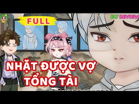Full Bộ | Nhặt Được Vợ Tổng Tài  | Bơ Rì Viu Official