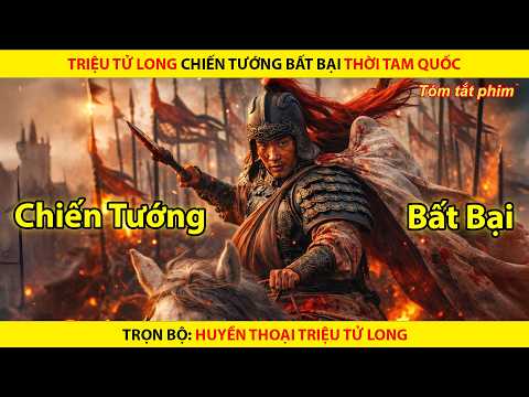 Triệu Tử Long Chiến Thần Bất Bại Thời Tam Quốc
