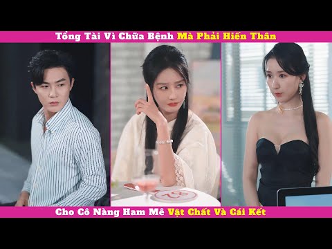 Tổng Tài Vì Chữa Bệnh Mà Phải Hiến Thân, Cho Cô Nàng Ham Mê Vật Chất Và Cái Kết