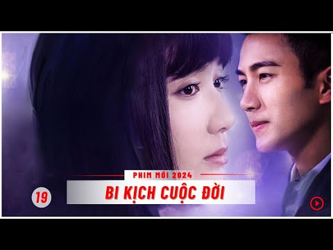 Bi Kịch Cuộc Đời - Tập 19 ( Lồng Tiếng ) Phim Tình Cảm Trung Quốc  Mới 2024 I Lưu Khải Uy