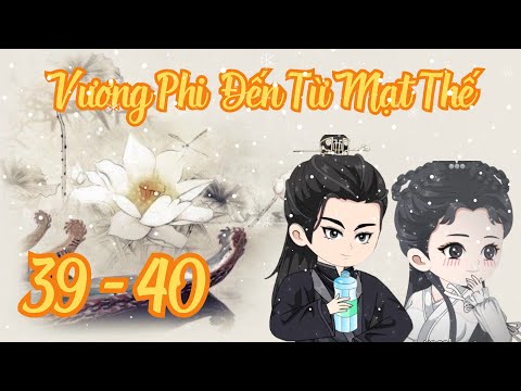 TẬP 39 - 40 - Vương Phi Đến Từ Mạt Thế | Bơ Review