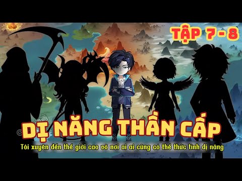 [ Tập 7 - 8 ] Dị Năng Thần Cấp