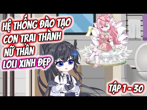 Hệ Thống Đào Tạo Con Trai Thành Nữ Thần Loli Xinh Đẹp Tập 1 - 30 | TTD Vietsub