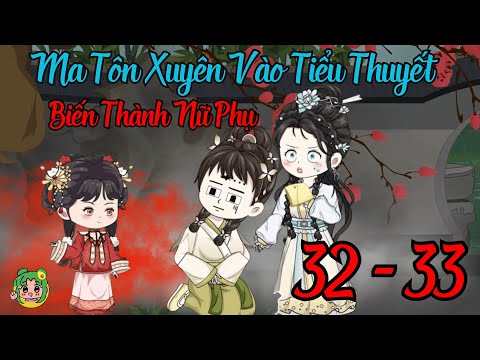TẬP 32 - 33 - Ma Tôn Xuyên Vào Tiểu Thuyết Biến Thành Nữ Phụ | Bơ Review