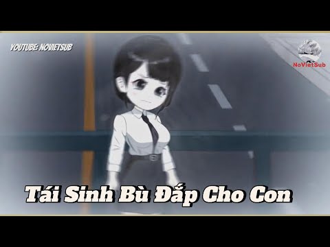 FULL | Tái Sinh Bù Đắp Cho Con | NoVietSub