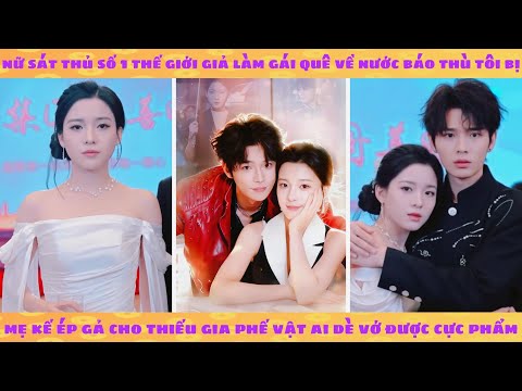 Nữ sát thủ số 1 thế giới giả làm gái quê bị mẹ kế ép gả cho thiếu gia phế vật ai dè vớ được cực phẩm