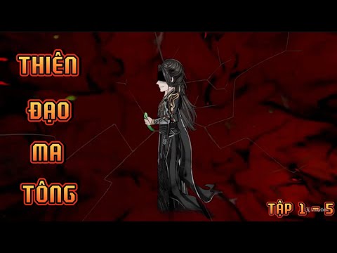 TẬP 1 - 5 I THIÊN ĐẠO MA TÔNG