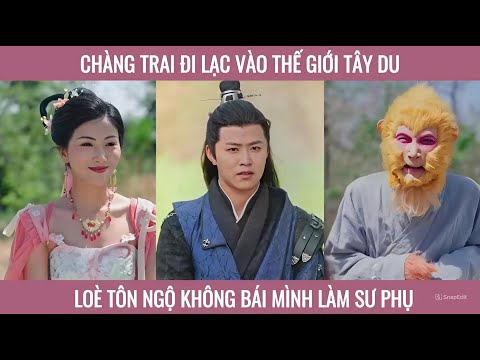 Chàng trai đi lạc vào thế giới tây du kí lừa tôn ngộ không bái mình làm sư phụ