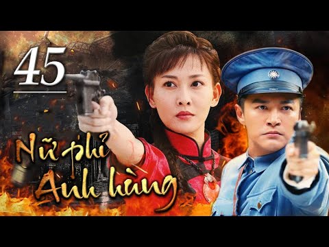 NỮ PHỈ ANH HÙNG - Tập 45 | Siêu Phẩm Kháng Nhật Hành Động Cực Hay 2022 | SENY TV