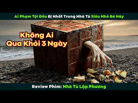 [Review Phim] Ai Phạm Tội Sẽ Bị Nhốt Trong 1 Chiếc Hộp Ngột Ngạt Không Lối Thoát - Nhà Tù Lập Phương