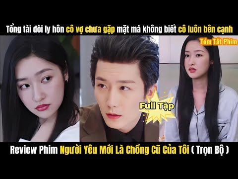 Review Phim Người Yêu Mới Là Chồng Cũ Của Tôi Full Tập 1-12 | Người Tình Của Tổng Tài