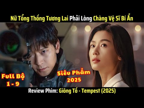 [Review Phim] Nữ Tổng Thống Tương Lai Phải Lòng Chàng Vệ Sĩ Bí Ẩn - Giông Tố (2025) - Full Bộ 1-9