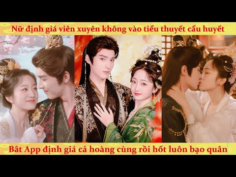 Xuyên tiểu thuyết cẩu huyết: nữ giám định viên có hệ thống định giá cả hoàng cung hốt luôn bạo quân