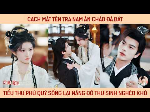 Cạch mặt tên tra nam ăn cháo đá bát tiểu thư phú quý sống lại nâng đỡ thư sinh nghèo khó