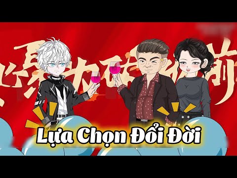 Full - Lựa Chọn Đổi Đời - Gì Cũng Sub