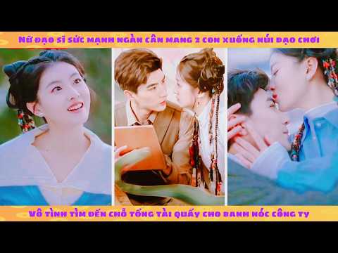 Tôn Thiên Tầm: Nữ đạo sĩ sức mạnh nghìn cân mang 2 con xuống núi quẩy nát chỗ tổng tài đang sống