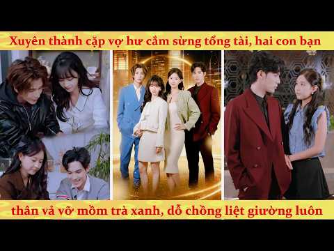 Sau khi xuyên sách tôi và bạn thân cùng nhau phát điên: trở thành nữ phụ độc ác và quay xe cực gắt