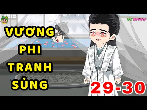 TẬP  29-30 | Vương Phi Tranh Sủng | Bơ Rì Viu Official