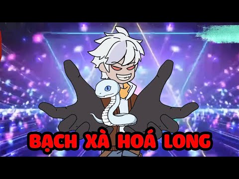 Full Version | Bạch Xà Hoá Long - Bạch Tiên Sinh
