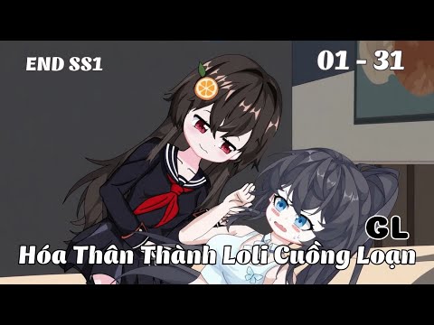 END SS1| Tập 1 - 31 | (GL) Hóa Thân Thành Loli Cuồng Loạn | Cáo Ú Review