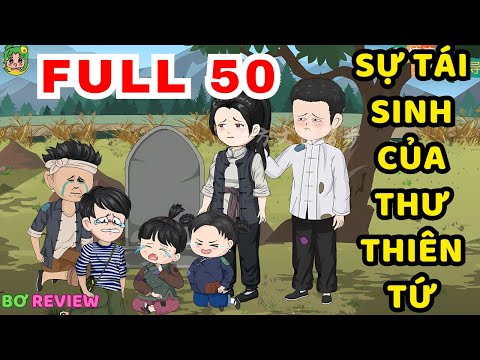 TẬP 01-50 | Sự Tái Sinh Của Thư Thiên Tứ | Bơ Rì Viu Official