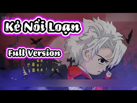 Full Version | Kẻ Nổi Loạn - Bạch Tiên Sinh x Ba Chân
