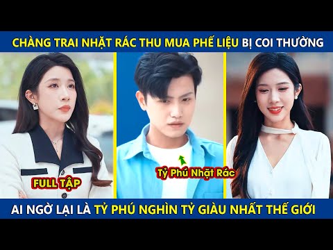 Chàng Trai Nhặt Rác Thu Mua Phế Liệu Bị Coi Thường, Ai Ngờ Lại Là Tỷ Phú Nghìn Tỷ Giàu Nhất Thế Giới